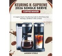 KEURIG K-SUPREME 2026 SINGLE SERVE COFFEE MAKER: A Complete Step-by-Step Brewing Guide for Rich Flavor, Fast Mornings, and Better Coffee at Home