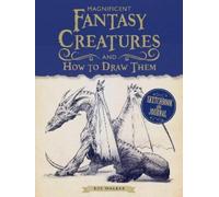 Kev Walker Magnificent Fantasy Creatures and How to Draw Them (Tascabile)