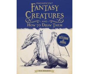 Kev Walker Magnificent Fantasy Creatures and How to Draw Them (Tascabile)