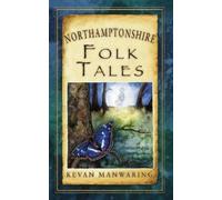 Kevan Manwaring Northamptonshire Folk Tales (Tascabile)
