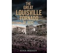 Keven McQueen The Great Louisville Tornado of 1890 (Tascabile) Disaster