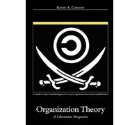 Kevin A Carson Organization Theory (Tascabile)