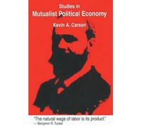 Kevin A Carson Studies in Mutualist Political Economy (Tascabile)