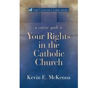 Kevin A. McKenn A Concise Guide to Your Rights in the Catholic Churc (Tascabile)