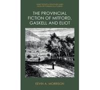 Kevin A. Morris The Provincial Fiction of Mitford, Gaskell an (Copertina rigida)