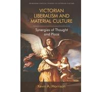 Kevin A. Morrison Victorian Liberalism and Material Culture (Copertina rigida)
