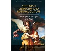 Kevin A. Morrison Victorian Liberalism and Material Culture (Tascabile)