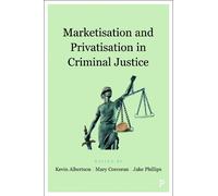 Kevin Albertson Marketisation and Privatisation in Criminal Justice (Tascabile)