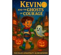 Kevin and the Ghosts of Courage: A Halloween adventure about fear, courage, and friendship for kids ages 5-9