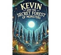 Kevin and the Secret Forest of Monsters: Unveiling Mysteries in a World Beyond Imagination