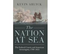 Kevin Arlyck The Nation at Sea (Copertina rigida) Studies in Legal History