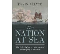 Kevin Arlyck The Nation at Sea (Copertina rigida) Studies in Legal History