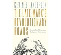 Kevin B. Anderson The Late Marx’s Revolutionary Roads (Tascabile)