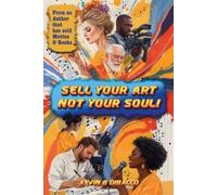 Kevin B Dibacco Sell Your Art, Not Your Soul (Tascabile)