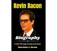Kevin Bacon Biography: A Life Through Acting and Fame