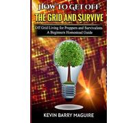 Kevin Barry Maguire How to Get off The Grid and Survive (Tascabile)