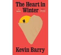 Kevin Barry The Heart in Winter (Copertina rigida)