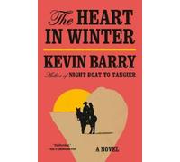 Kevin Barry The Heart in Winter (Tascabile)