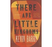 Kevin Barry There Are Little Kingdoms (Tascabile)