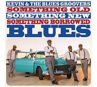 Kevin & Blues Groovers - Something Old Something New Something Borrowed Blues