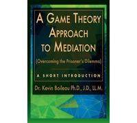 Kevin Boileau A Game Theory Approach to Mediation (Tascabile) Short Introduction