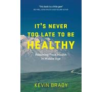 Kevin Brady It's Never Too Late to Be Healthy (Tascabile)