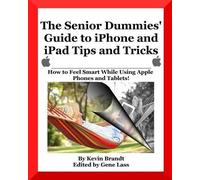 Kevin Brandt The Senior Dummies' Guide to iPhone and iPad Tips and T (Tascabile)