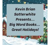 Kevin Brian Satterwhite Presents... Big Word Books... Great Holidays!