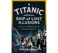Kevin Brown Titanic: Ship of Lost Illusions (Copertina rigida)