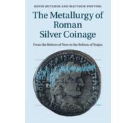 Kevin Butcher Matthew Ponting The Metallurgy of Roman Silver Coinage (Tascabile)