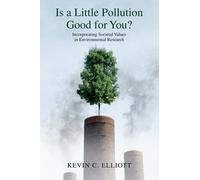 Kevin C. Elliott Is a Little Pollution Good for You? (Tascabile)