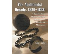 Kevin C. Julius The Abolitionist Decade, 1829-1838 (Tascabile)