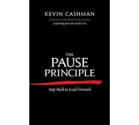 Kevin Cashman The Pause Principle: Step Back to Lead Forward (Tascabile)