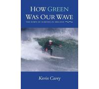 Kevin Cavey How Green Was Our Wave (Tascabile)