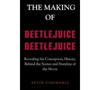 Kevin Cinemania The Making Of Beetlejuice Beetlejuice (Tascabile)