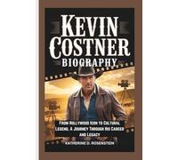 KEVIN COSTNER BIOGRAPHY: From Hollywood Icon to Cultural Legend, A Journey Through His Career and Legacy