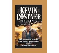 KEVIN COSTNER BIOGRAPHY: From Hollywood Icon to Cultural Legend, A Journey Through His Career and Legacy