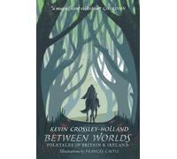 Kevin Crossley-Hollan Between Worlds: Folktales of Britain & Irelan (Tascabile)