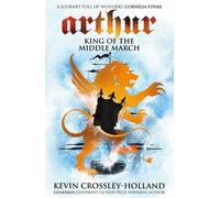Kevin Crossley-Holland Arthur: King of the Middle March (Tascabile) Arthur