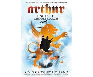 Kevin Crossley-Holland Arthur: King of the Middle March (Tascabile) Arthur