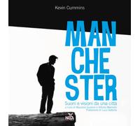 Kevin Cummins. Manchester. Suoni e visioni da una città. Ediz. illustrata