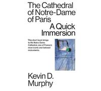 Kevin D Murphy The Cathedral of Notre-Dame of Paris (Tascabile) Quick Immersions
