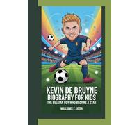 KEVIN DE BRUYNE BIOGRAPHY FOR KIDS: The Belgian Boy Who Became A Star