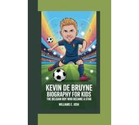 KEVIN DE BRUYNE BIOGRAPHY FOR KIDS: The Belgian Boy Who Became A Star