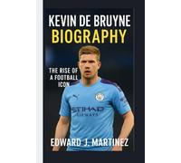 KEVIN DE BRUYNE BIOGRAPHY: The Rise of a Football Icon