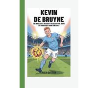 Kevin De Bruyne: The Brilliant Brain of the Beautiful Game (A Biography Book for Kids)