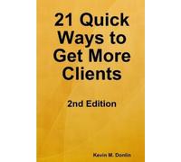 Kevin Donlin 21 Quick Ways to Get More Clients (Tascabile)