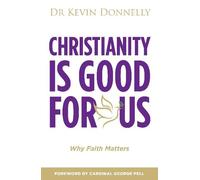 Kevin Donnelly Christianity is Good For Us (Tascabile)