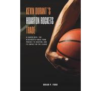 Kevin Durant’s Houston Rockets Trade: A Career Rise, the Blockbuster Move from Phoenix to Houston, and Its Impact on the League