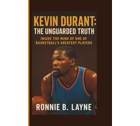 KEVIN DURANT: THE UNGUARDED TRUTH: INSIDE THE MIND OF ONE OF BASKETBALL’S GREATEST PLAYERS